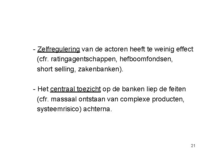 - Zelfregulering van de actoren heeft te weinig effect (cfr. ratingagentschappen, hefboomfondsen, short selling,