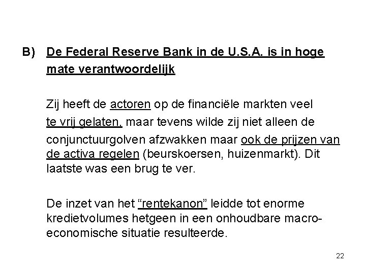 B) De Federal Reserve Bank in de U. S. A. is in hoge mate