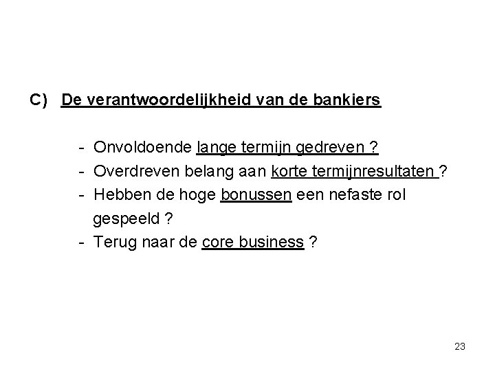 C) De verantwoordelijkheid van de bankiers - Onvoldoende lange termijn gedreven ? - Overdreven
