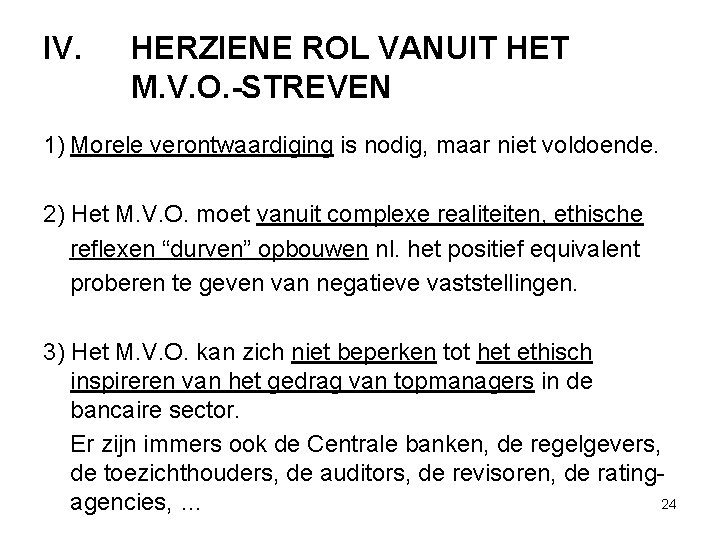 IV. HERZIENE ROL VANUIT HET M. V. O. -STREVEN 1) Morele verontwaardiging is nodig,
