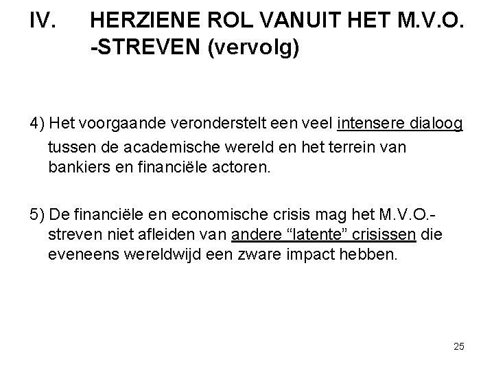 IV. HERZIENE ROL VANUIT HET M. V. O. -STREVEN (vervolg) 4) Het voorgaande veronderstelt