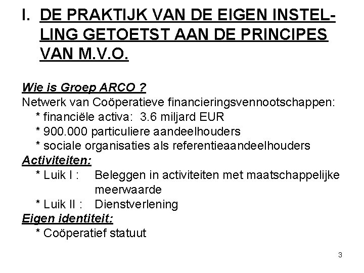 I. DE PRAKTIJK VAN DE EIGEN INSTELLING GETOETST AAN DE PRINCIPES VAN M. V.