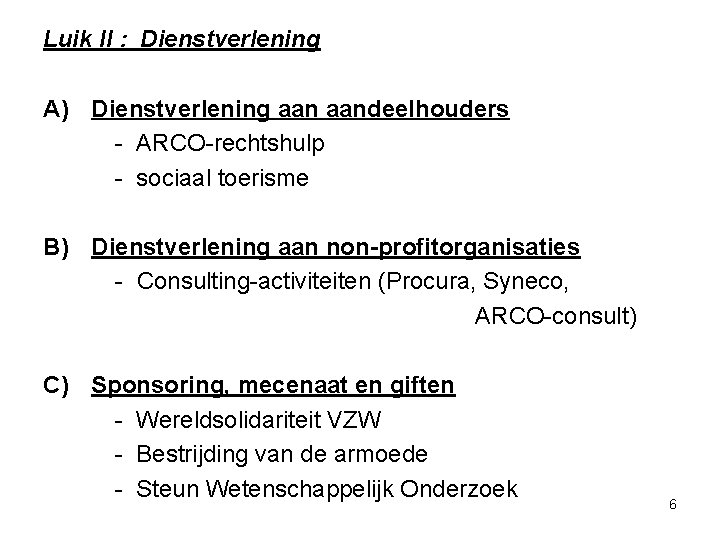 Luik II : Dienstverlening A) Dienstverlening aandeelhouders - ARCO-rechtshulp - sociaal toerisme B) Dienstverlening