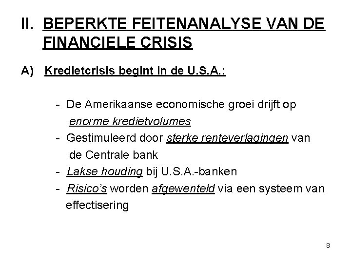 II. BEPERKTE FEITENANALYSE VAN DE FINANCIELE CRISIS A) Kredietcrisis begint in de U. S.