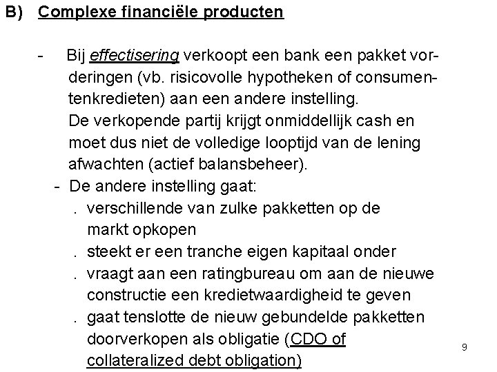 B) Complexe financiële producten - Bij effectisering verkoopt een bank een pakket vorderingen (vb.