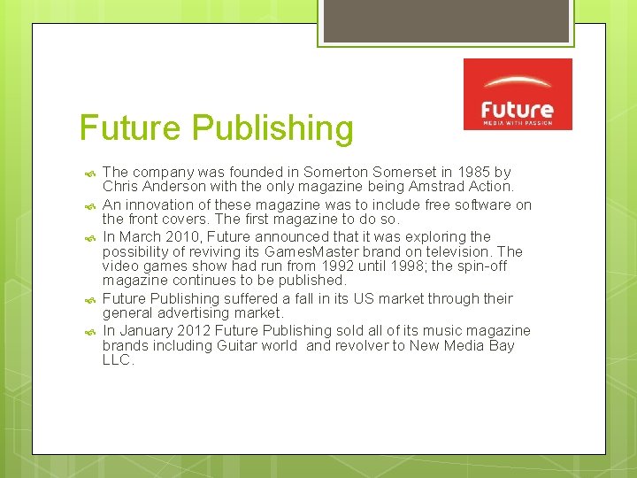 Future Publishing The company was founded in Somerton Somerset in 1985 by Chris Anderson