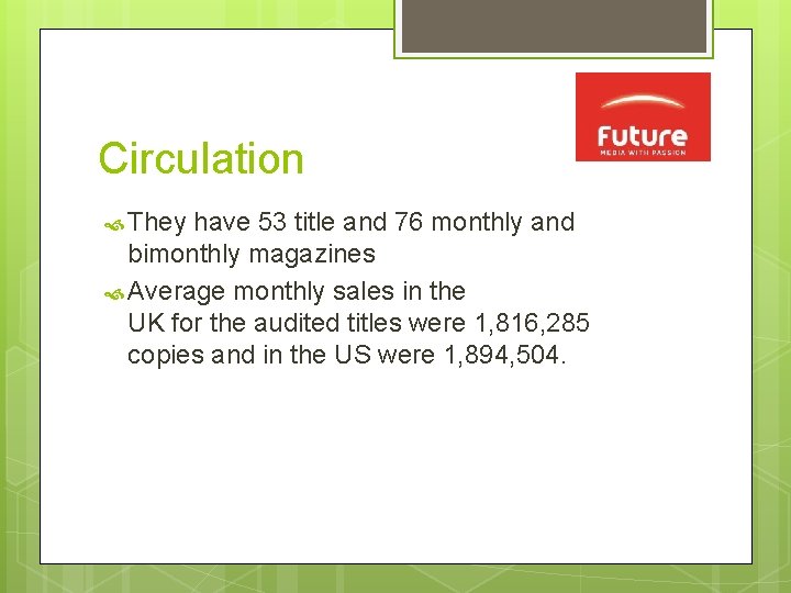 Circulation They have 53 title and 76 monthly and bimonthly magazines Average monthly sales