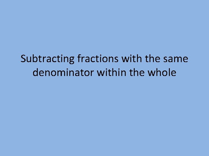 Subtracting fractions with the same denominator within the whole 