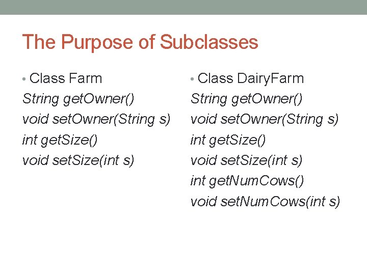The Purpose of Subclasses • Class Farm • Class Dairy. Farm String get. Owner() The Purpose of Subclasses • Class Farm • Class Dairy. Farm String get. Owner()