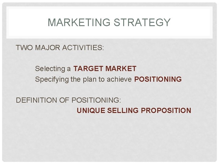 MARKETING STRATEGY TWO MAJOR ACTIVITIES: Selecting a TARGET MARKET Specifying the plan to achieve