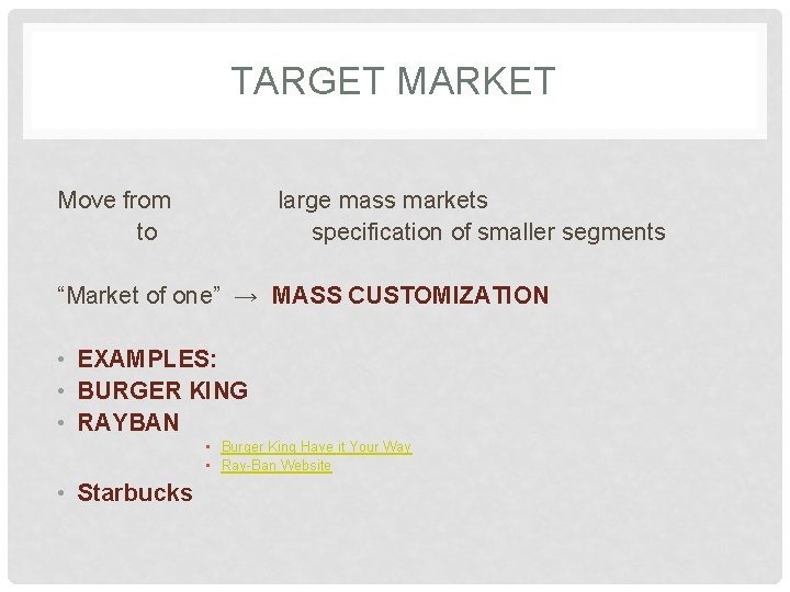 TARGET MARKET Move from to large mass markets specification of smaller segments “Market of