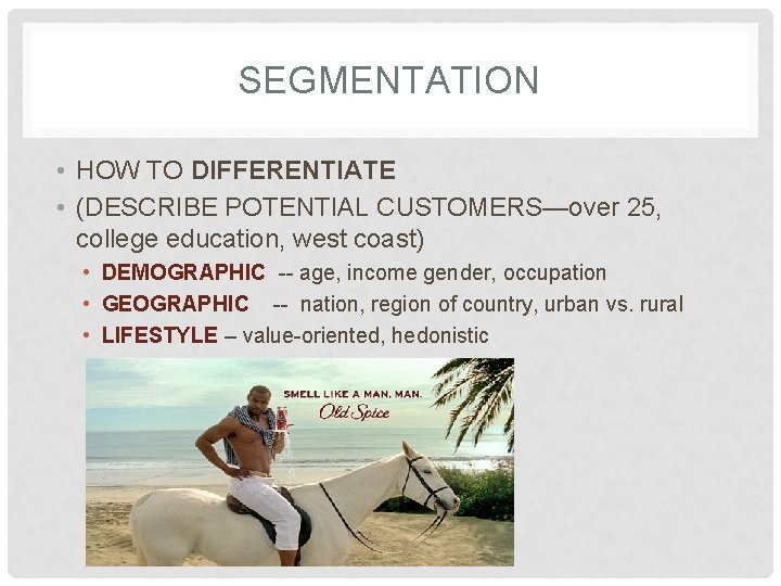 SEGMENTATION • HOW TO DIFFERENTIATE • (DESCRIBE POTENTIAL CUSTOMERS—over 25, college education, west coast)