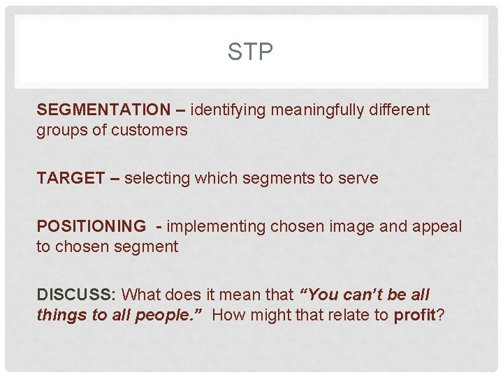 STP SEGMENTATION – identifying meaningfully different groups of customers TARGET – selecting which segments