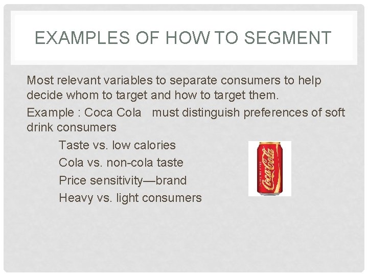 EXAMPLES OF HOW TO SEGMENT Most relevant variables to separate consumers to help decide