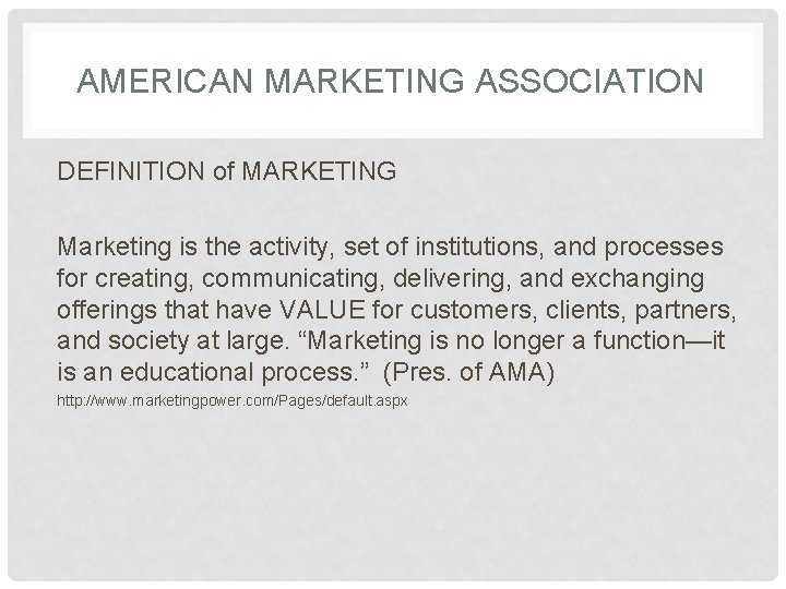 AMERICAN MARKETING ASSOCIATION DEFINITION of MARKETING Marketing is the activity, set of institutions, and