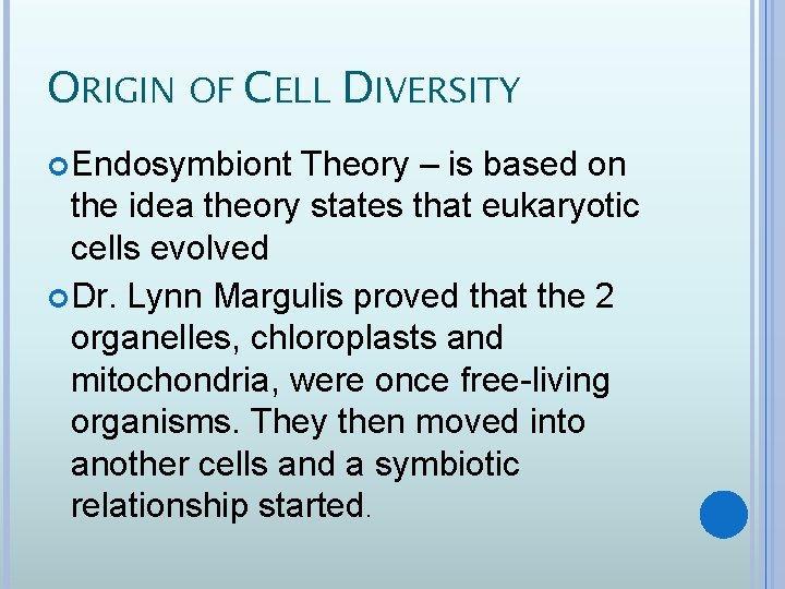 ORIGIN OF CELL DIVERSITY Endosymbiont Theory – is based on the idea theory states