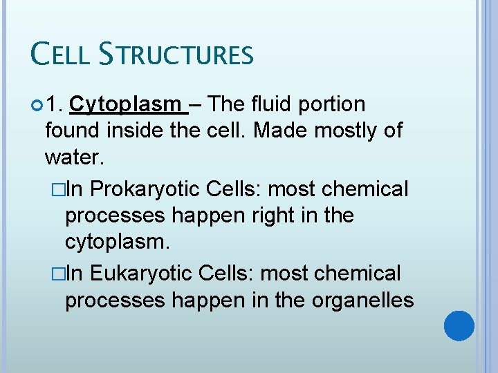 CELL STRUCTURES 1. Cytoplasm – The fluid portion found inside the cell. Made mostly