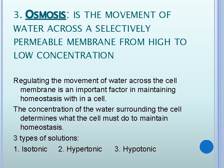 3. OSMOSIS: IS THE MOVEMENT OF WATER ACROSS A SELECTIVELY PERMEABLE MEMBRANE FROM HIGH
