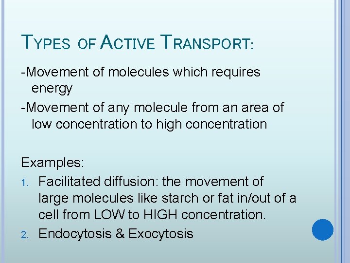 TYPES OF ACTIVE TRANSPORT: -Movement of molecules which requires energy -Movement of any molecule