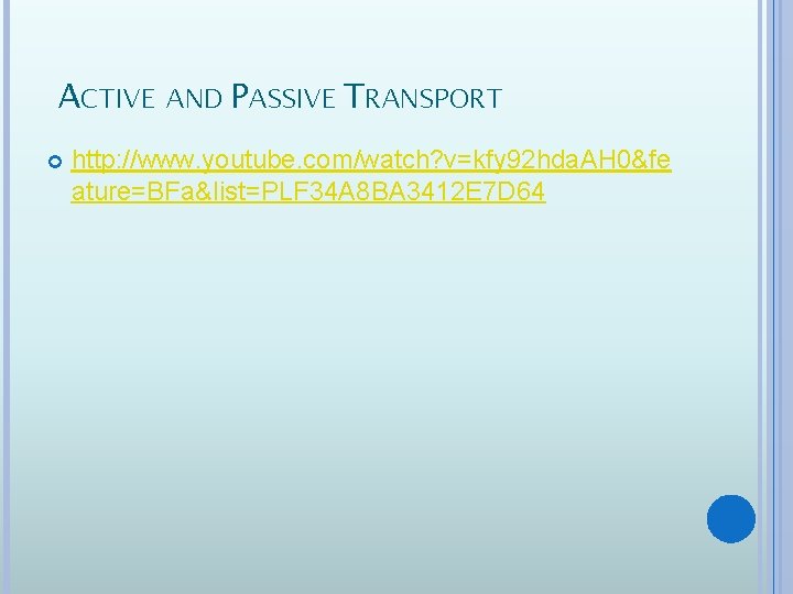 ACTIVE AND PASSIVE TRANSPORT http: //www. youtube. com/watch? v=kfy 92 hda. AH 0&fe ature=BFa&list=PLF