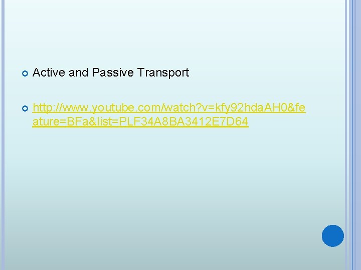  Active and Passive Transport http: //www. youtube. com/watch? v=kfy 92 hda. AH 0&fe