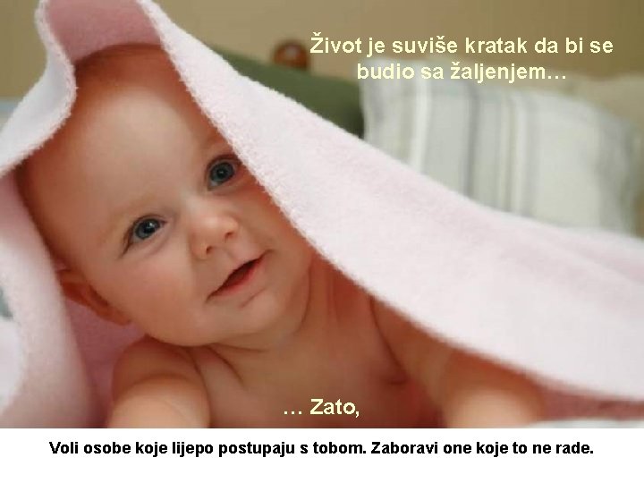 Život je suviše kratak da bi se budio sa žaljenjem… … Zato, Voli osobe