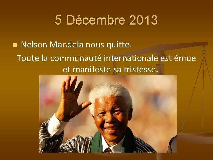 5 Décembre 2013 Nelson Mandela nous quitte. Toute la communauté internationale est émue et