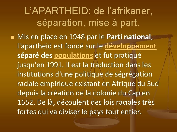 L’APARTHEID: de l’afrikaner, séparation, mise à part. n Mis en place en 1948 par