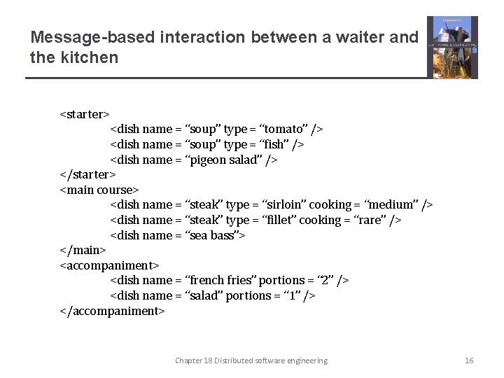 Message-based interaction between a waiter and the kitchen <starter> <dish name = “soup” type