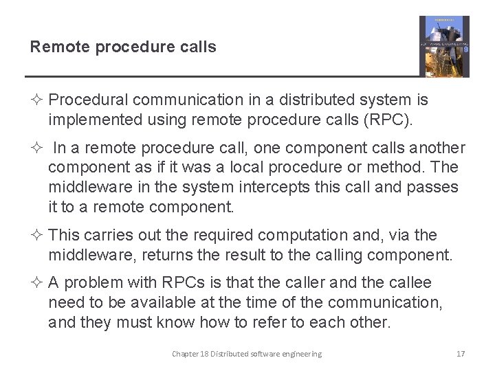 Remote procedure calls ² Procedural communication in a distributed system is implemented using remote