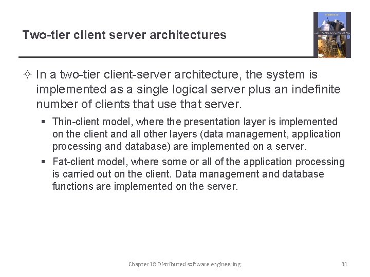 Two-tier client server architectures ² In a two-tier client-server architecture, the system is implemented