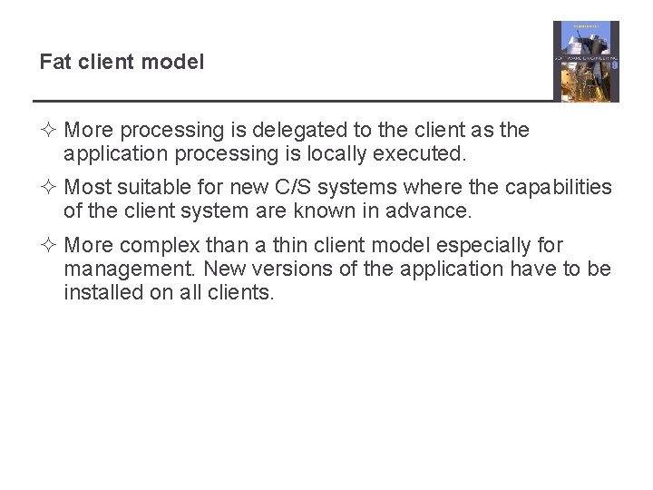 Fat client model ² More processing is delegated to the client as the application