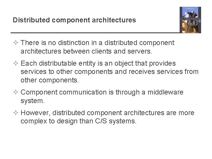 Distributed component architectures ² There is no distinction in a distributed component architectures between