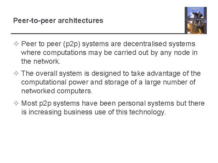 Peer-to-peer architectures ² Peer to peer (p 2 p) systems are decentralised systems where
