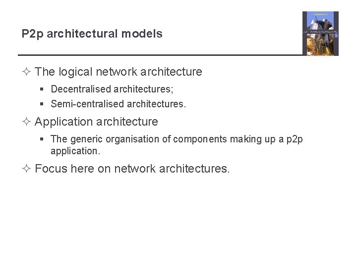 P 2 p architectural models ² The logical network architecture § Decentralised architectures; §