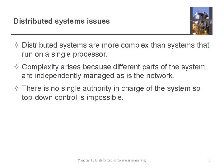 Distributed systems issues ² Distributed systems are more complex than systems that run on