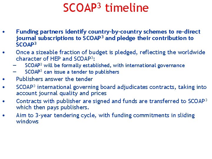 SCOAP 3 timeline • • Funding partners identify country-by-country schemes to re-direct journal subscriptions