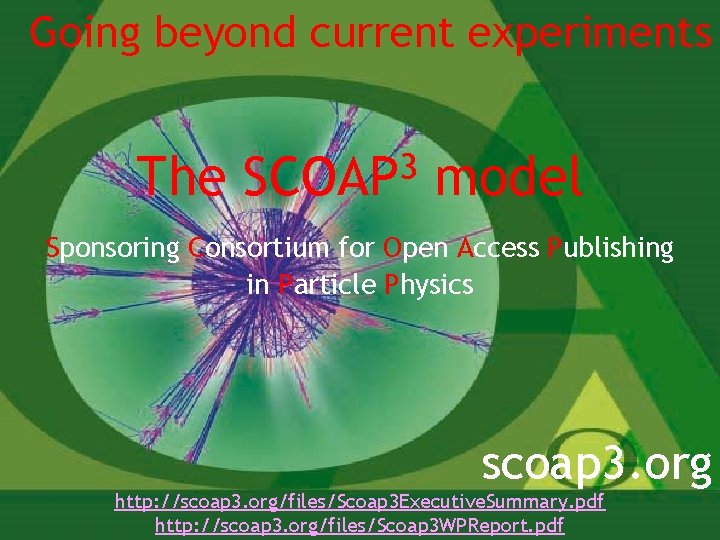 Going beyond current experiments The 3 SCOAP model Sponsoring Consortium for Open Access Publishing