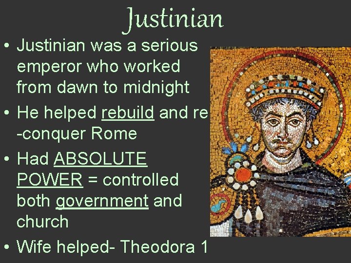 Justinian • Justinian was a serious emperor who worked from dawn to midnight •