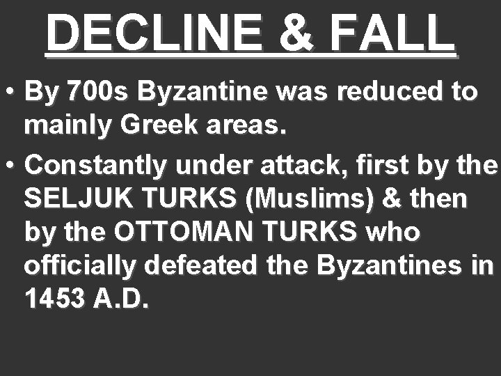 DECLINE & FALL • By 700 s Byzantine was reduced to mainly Greek areas.