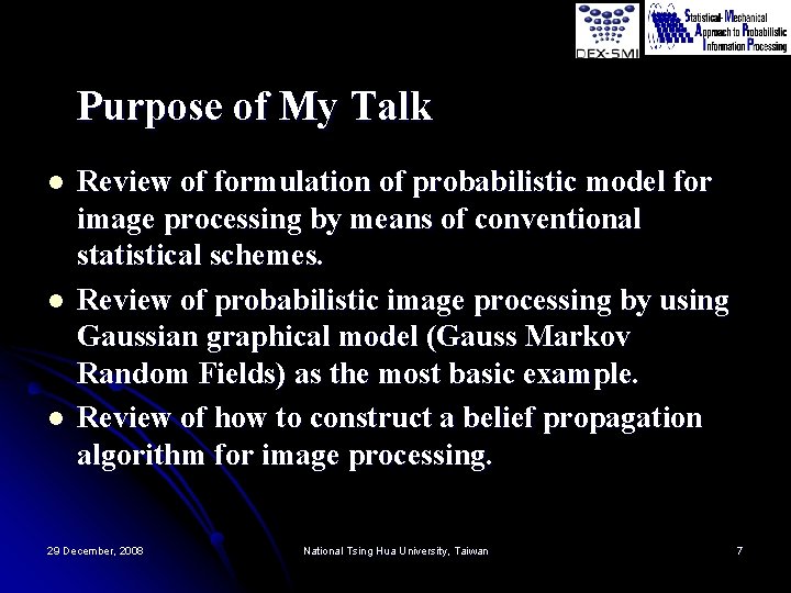 Purpose of My Talk l l l Review of formulation of probabilistic model for
