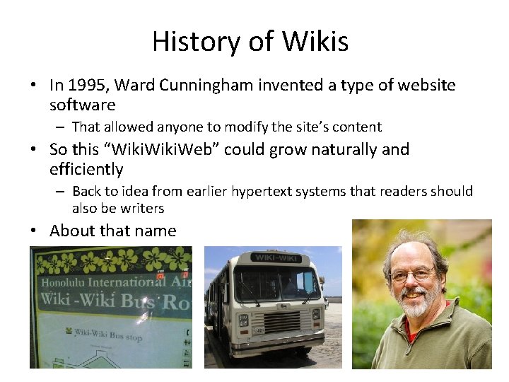 History of Wikis • In 1995, Ward Cunningham invented a type of website software History of Wikis • In 1995, Ward Cunningham invented a type of website software
