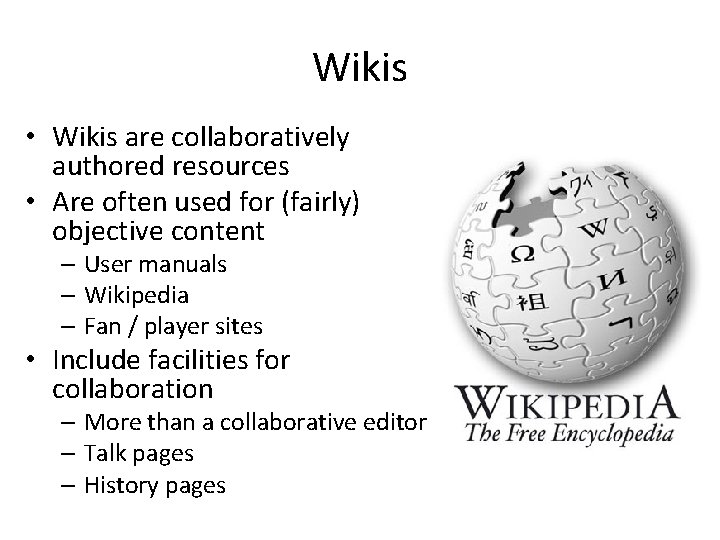 Wikis • Wikis are collaboratively authored resources • Are often used for (fairly) objective Wikis • Wikis are collaboratively authored resources • Are often used for (fairly) objective