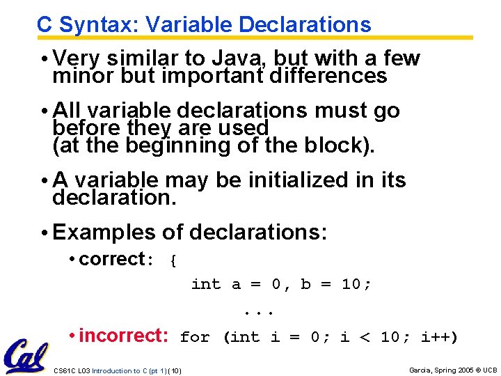 C Syntax: Variable Declarations • Very similar to Java, but with a few minor
