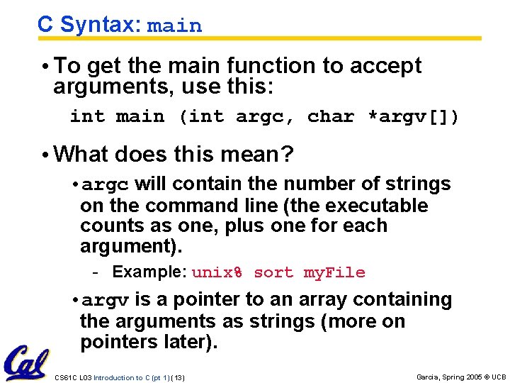 C Syntax: main • To get the main function to accept arguments, use this:
