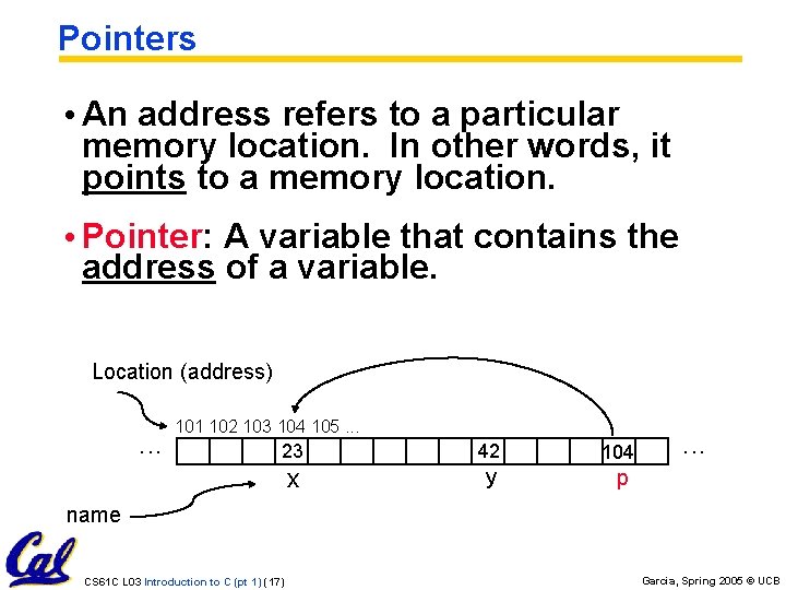 Pointers • An address refers to a particular memory location. In other words, it