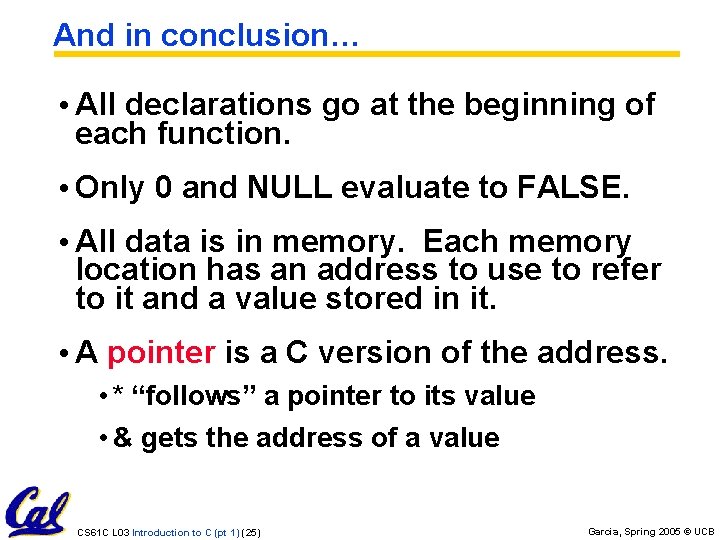 And in conclusion… • All declarations go at the beginning of each function. •