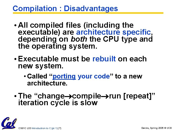 Compilation : Disadvantages • All compiled files (including the executable) are architecture specific, depending