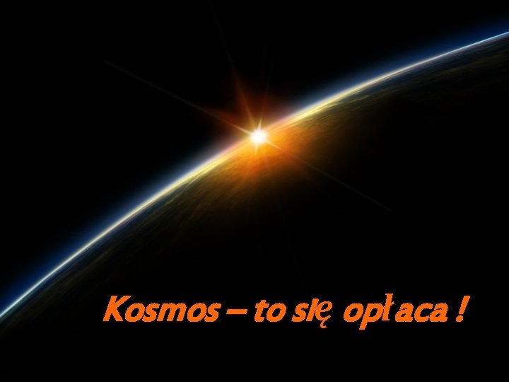 Kosmos – to się opłaca ! 