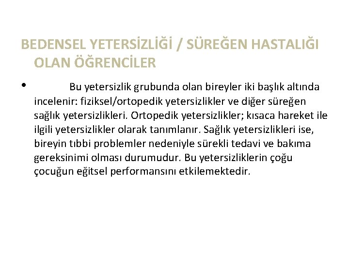 BEDENSEL YETERSİZLİĞİ / SÜREĞEN HASTALIĞI OLAN ÖĞRENCİLER • Bu yetersizlik grubunda olan bireyler iki